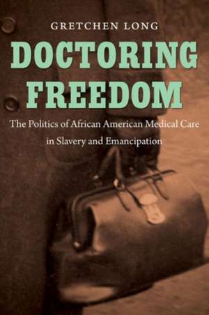 Doctoring Freedom de Gretchen Long