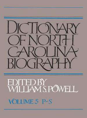 Dictionary of North Carolina Biography: Vol. 5, P-S de William S. Powell