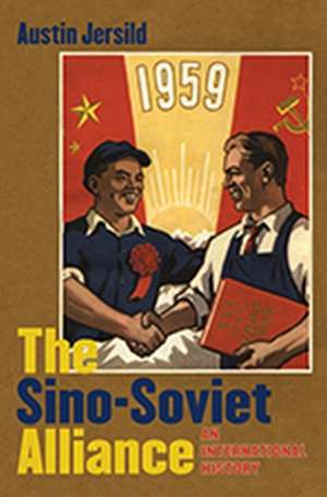 The Sino-Soviet Alliance de Austin Jersild