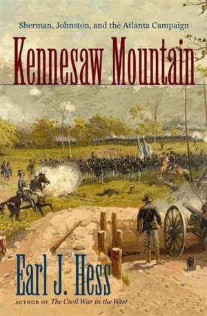 Kennesaw Mountain: Sherman, Johnston, and the Atlanta Campaign de Earl J. Hess