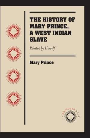 The History of Mary Prince, a West Indian Slave de Mary Prince