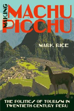 Making Machu Picchu de Mark Rice