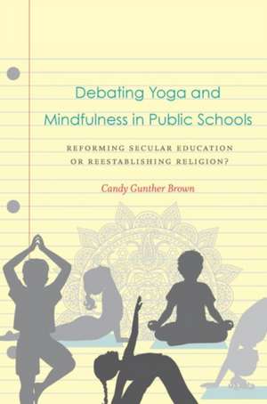 Debating Yoga and Mindfulness in Public Schools de Candy Gunther Brown