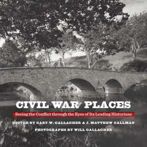 Civil War Places de Gary W. Gallagher