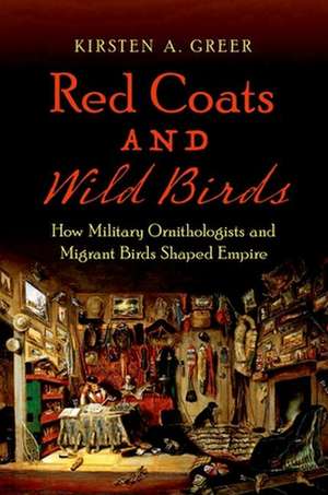 Red Coats and Wild Birds de Kirsten A. Greer