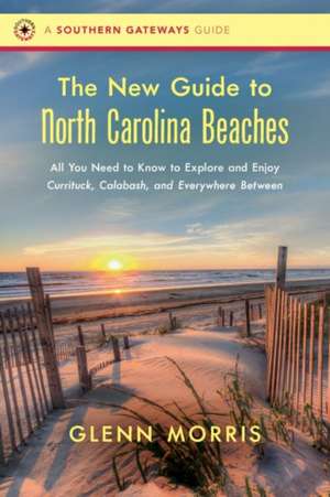 The New Guide to North Carolina Beaches de Glenn Morris