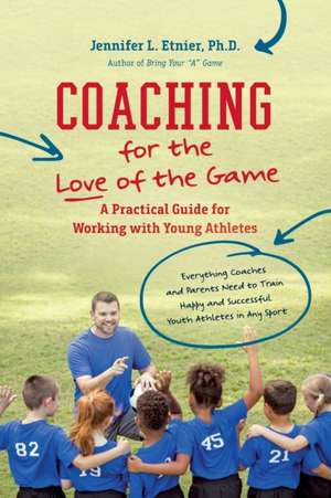 Coaching for the Love of the Game de Jennifer L. Etnier