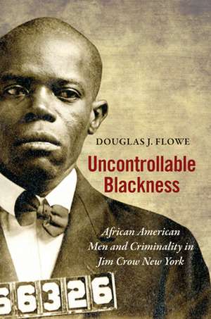 Uncontrollable Blackness de Douglas J. Flowe