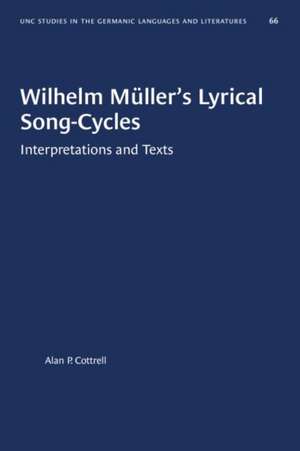 Wilhelm Müller's Lyrical Song-Cycles de Alan P Cottrell