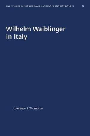 Wilhelm Waiblinger in Italy de Lawrence S Thompson