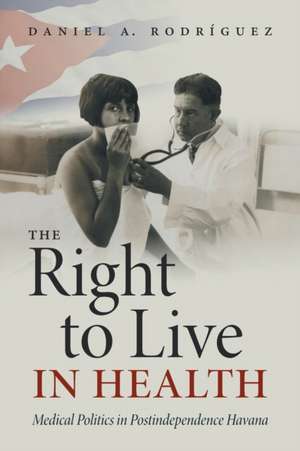 The Right to Live in Health de Daniel A. Rodríguez