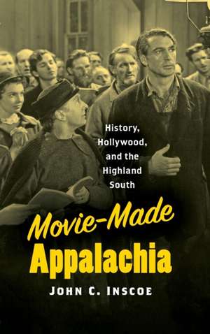 Movie-Made Appalachia de John C. Inscoe