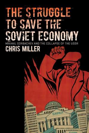 The Struggle to Save the Soviet Economy de Chris Miller