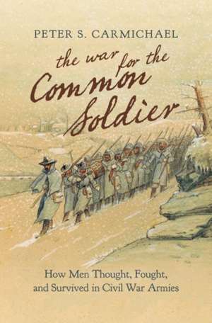 The War for the Common Soldier de Peter S. Carmichael