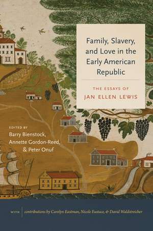 Family, Slavery, and Love in the Early American Republic de Jan Ellen Lewis