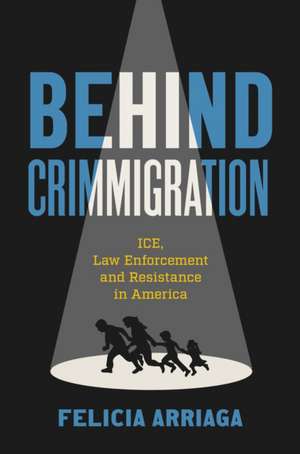 Behind Crimmigration de Felicia Arriaga