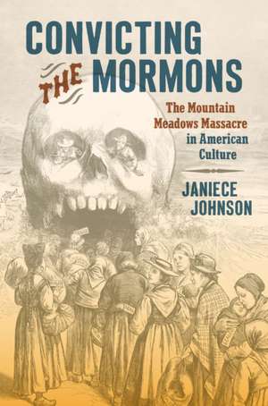 Convicting the Mormons de Janiece Johnson