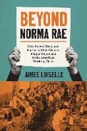 Beyond Norma Rae de Aimee Loiselle