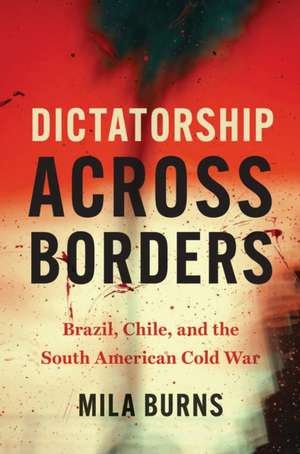 Dictatorship across Borders de Mila Burns