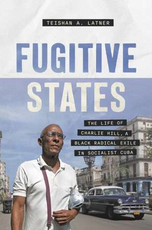 Fugitive States de Teishan A. Latner