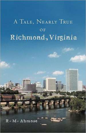 A Tale, Nearly True, of Richmond, Virginia de R. M. Ahmose