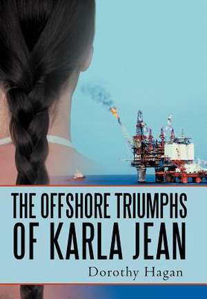 The Offshore Triumphs of Karla Jean de Dorothy Hagan