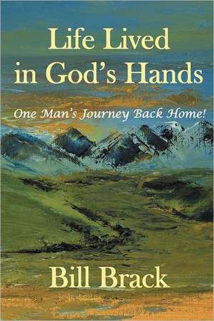 Life Lived in God's Hands de Bill Brack