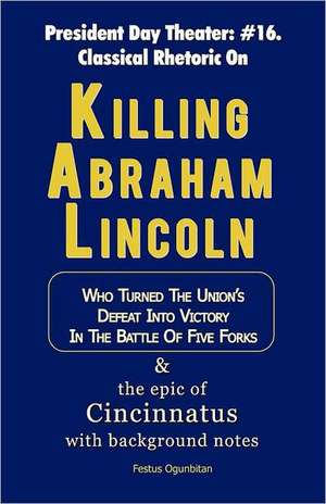 Killing Abraham Lincoln de Festus Ogunbitan