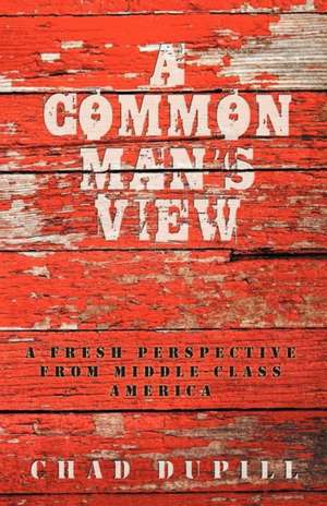 A Common Man's View de Chad Dupill