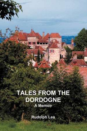 Tales from the Dordogne de Rudolph Lea