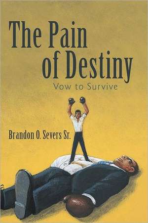 The Pain of Destiny de Brandon O. Severs Sr