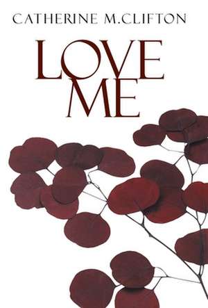 Love Me de Catherine M. Clifton