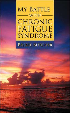 My Battle with Chronic Fatigue Syndrome de Beckie Butcher