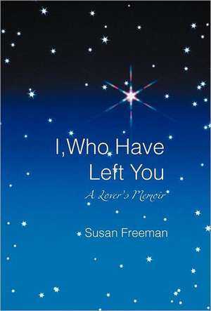 I, Who Have Left You de Susan Freeman