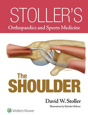 Stoller’s Orthopaedics and Sports Medicine: The Shoulder de David W. Stoller MD, FACR