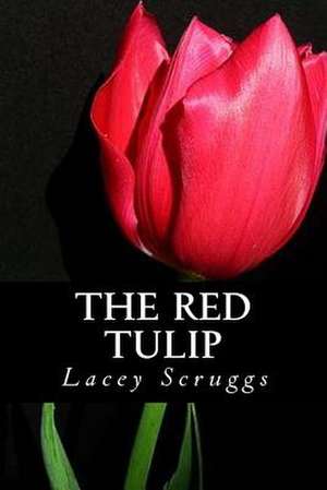 The Red Tulip de Lacey Scruggs