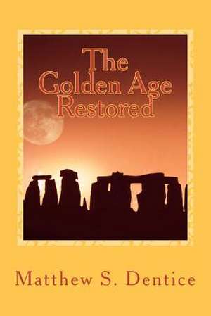 The Golden Age Restored de Matthew S. Dentice