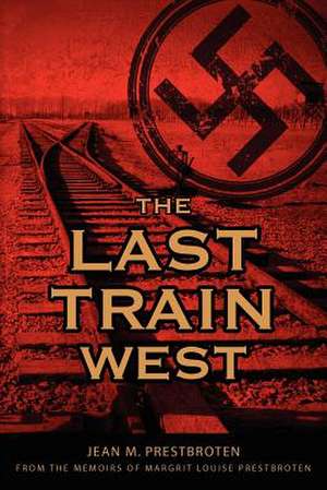 The Last Train West de Mrs Jean M. Prestbroten