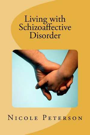 Living with Schizoaffective Disorder de Nicole E. Peterson