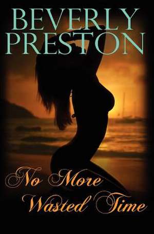 No More Wasted Time de Beverly Preston