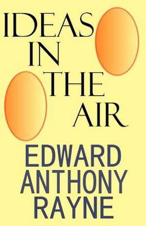 Ideas in the Air de Edward Anthony Rayne