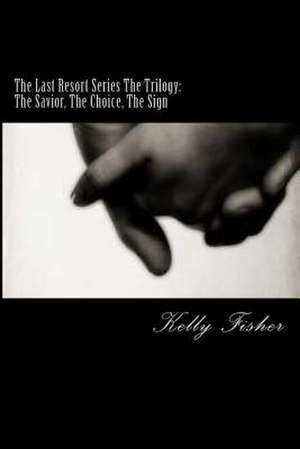 The Last Resort Series the Trilogy de Kelly Fisher