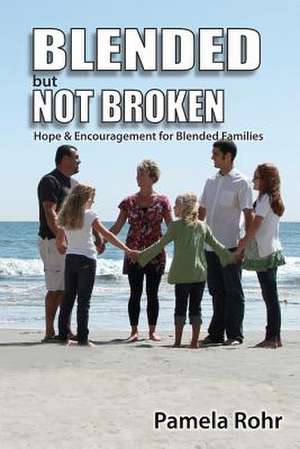 Blended But Not Broken de Pamela Rohr