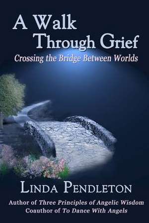 A Walk Through Grief de Linda Pendleton