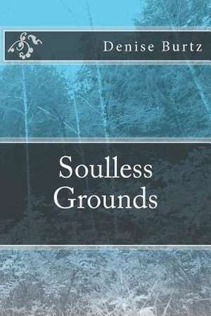 Soulless Grounds de Denise Burtz