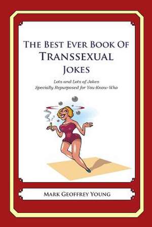 The Best Ever Book of Transsexual Jokes de Mark Geoffrey Young