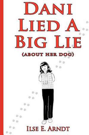 Dani Lied a Big Lie de Ilse E. Arndt