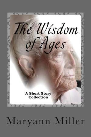 The Wisdom of Ages de Maryann Miller