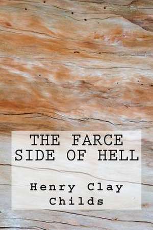 The Farce Side of Hell de MR Henry Clay Childs