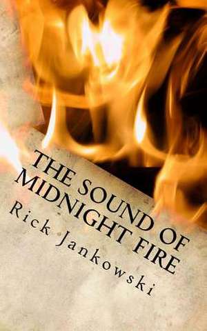 The Sound of Midnight Fire de Rick Jankowski